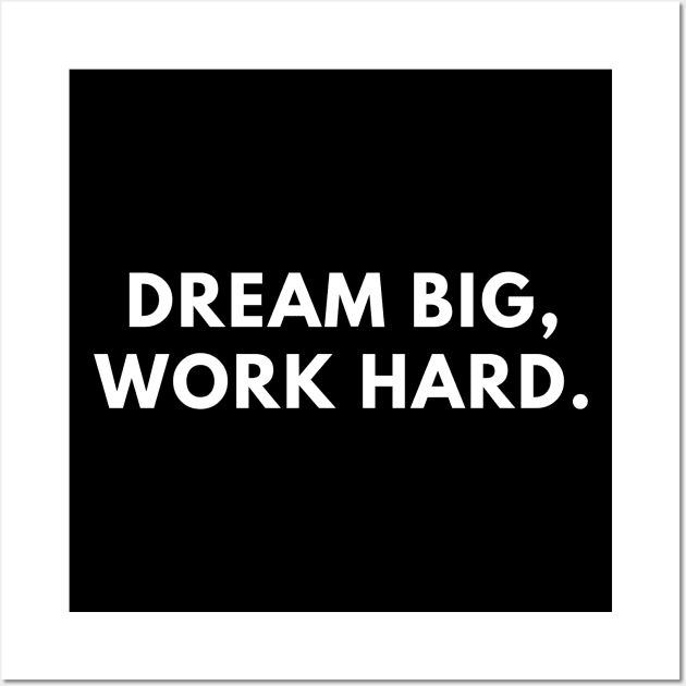 Dream big, work hard Wall Art by BlackMeme94